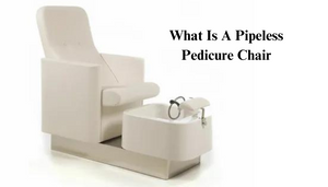 What Is A Pipeless Pedicure Chair?