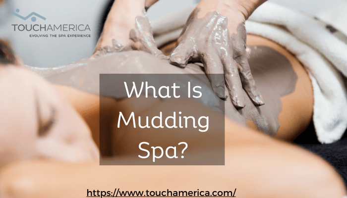 What Is Mudding Spa? - TouchAmerica Mudding spa near me